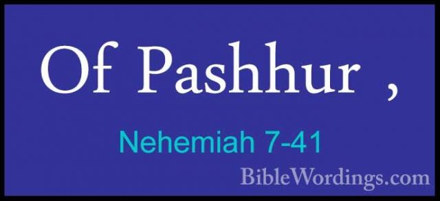 Nehemiah 7-41 - Of Pashhur ,Of Pashhur , 