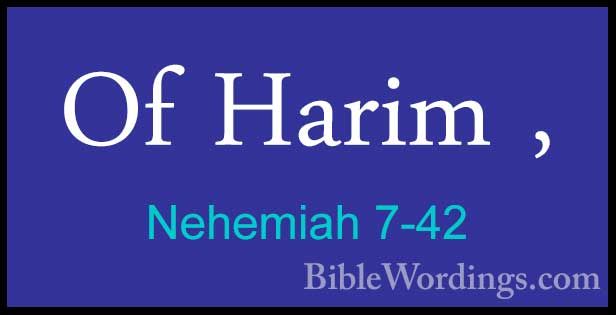 Nehemiah 7-42 - Of Harim ,Of Harim , 