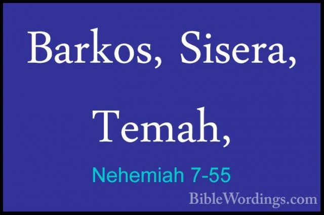 Nehemiah 7-55 - Barkos, Sisera, Temah,Barkos, Sisera, Temah, 