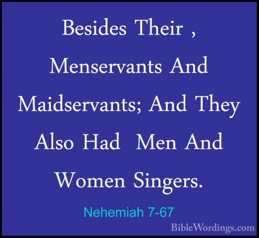 Nehemiah 7-67 - Besides Their , Menservants And Maidservants; AndBesides Their , Menservants And Maidservants; And They Also Had  Men And Women Singers. 