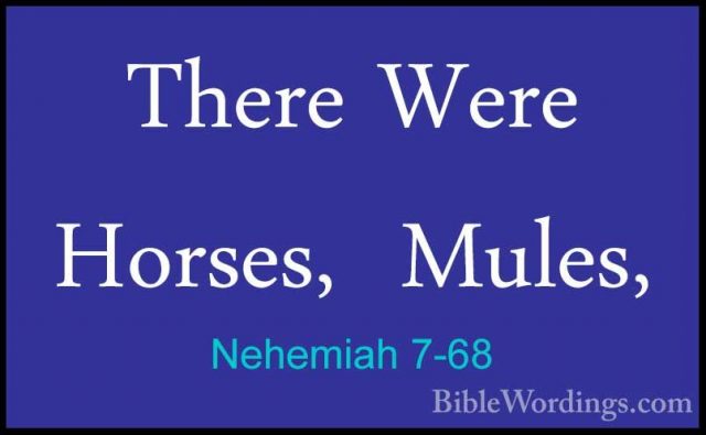 Nehemiah 7-68 - There Were  Horses,  Mules,There Were  Horses,  Mules, 