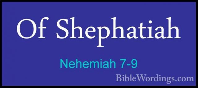 Nehemiah 7-9 - Of ShephatiahOf Shephatiah  