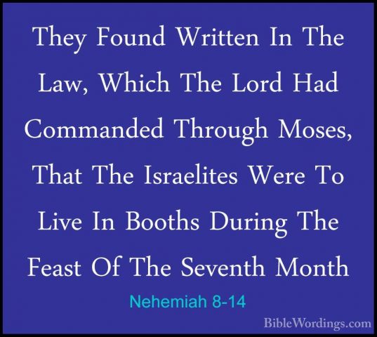 Nehemiah 8-14 - They Found Written In The Law, Which The Lord HadThey Found Written In The Law, Which The Lord Had Commanded Through Moses, That The Israelites Were To Live In Booths During The Feast Of The Seventh Month 