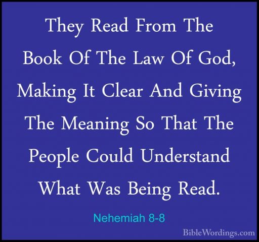 Nehemiah 8-8 - They Read From The Book Of The Law Of God, MakingThey Read From The Book Of The Law Of God, Making It Clear And Giving The Meaning So That The People Could Understand What Was Being Read. 