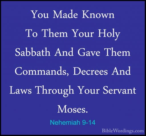 Nehemiah 9-14 - You Made Known To Them Your Holy Sabbath And GaveYou Made Known To Them Your Holy Sabbath And Gave Them Commands, Decrees And Laws Through Your Servant Moses. 