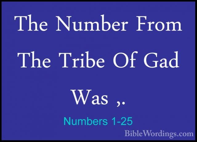 Numbers 1-25 - The Number From The Tribe Of Gad Was ,.The Number From The Tribe Of Gad Was ,. 