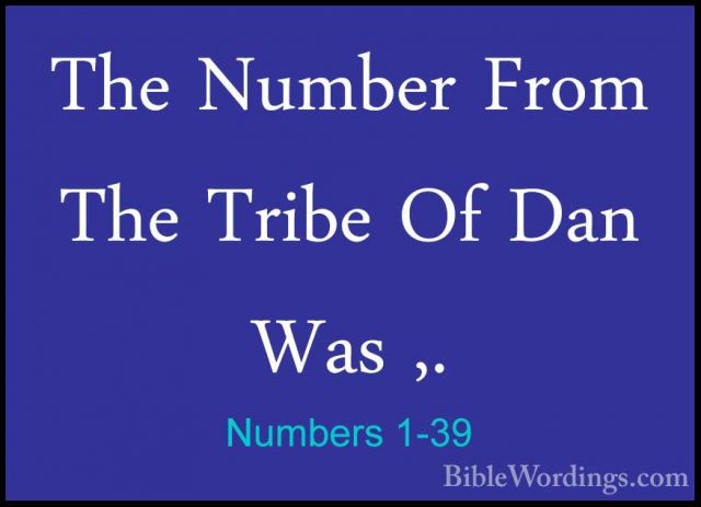 Numbers 1-39 - The Number From The Tribe Of Dan Was ,.The Number From The Tribe Of Dan Was ,. 