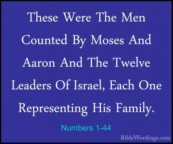 Numbers 1-44 - These Were The Men Counted By Moses And Aaron AndThese Were The Men Counted By Moses And Aaron And The Twelve Leaders Of Israel, Each One Representing His Family. 