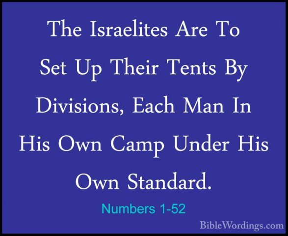 Numbers 1-52 - The Israelites Are To Set Up Their Tents By DivisiThe Israelites Are To Set Up Their Tents By Divisions, Each Man In His Own Camp Under His Own Standard. 