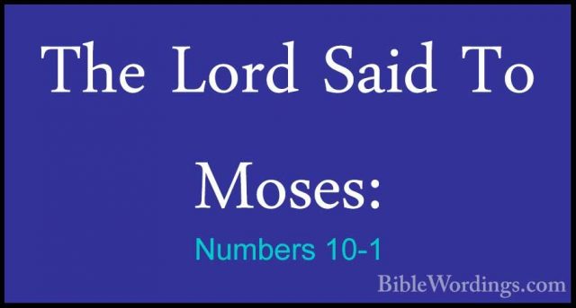 Numbers 10-1 - The Lord Said To Moses:The Lord Said To Moses: 