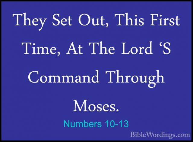 Numbers 10-13 - They Set Out, This First Time, At The Lord 'S ComThey Set Out, This First Time, At The Lord 'S Command Through Moses. 