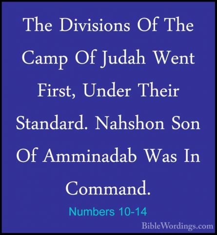 Numbers 10-14 - The Divisions Of The Camp Of Judah Went First, UnThe Divisions Of The Camp Of Judah Went First, Under Their Standard. Nahshon Son Of Amminadab Was In Command. 