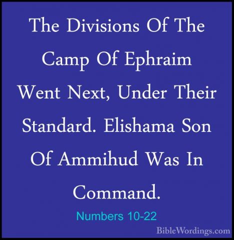 Numbers 10-22 - The Divisions Of The Camp Of Ephraim Went Next, UThe Divisions Of The Camp Of Ephraim Went Next, Under Their Standard. Elishama Son Of Ammihud Was In Command. 