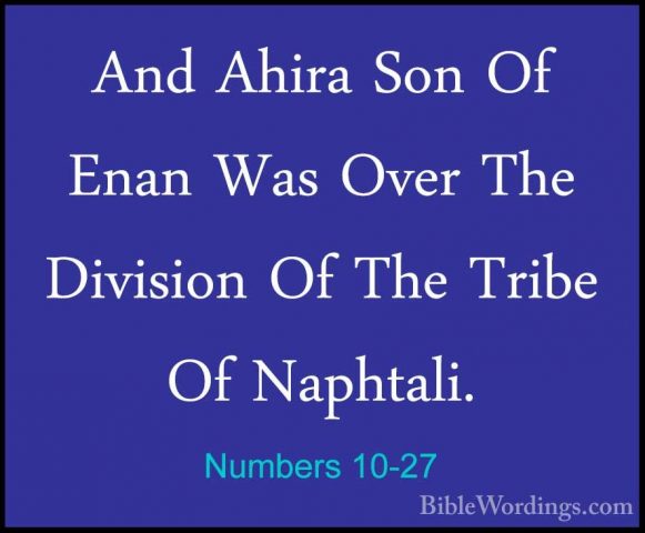 Numbers 10-27 - And Ahira Son Of Enan Was Over The Division Of ThAnd Ahira Son Of Enan Was Over The Division Of The Tribe Of Naphtali. 