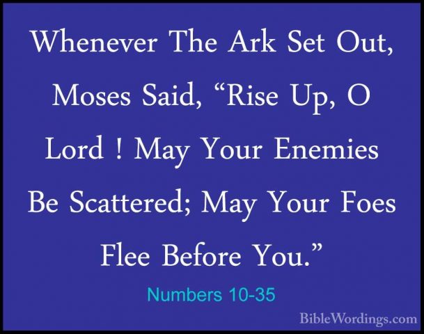 Numbers 10-35 - Whenever The Ark Set Out, Moses Said, "Rise Up, OWhenever The Ark Set Out, Moses Said, "Rise Up, O Lord ! May Your Enemies Be Scattered; May Your Foes Flee Before You." 
