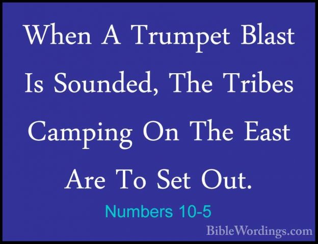 Numbers 10-5 - When A Trumpet Blast Is Sounded, The Tribes CampinWhen A Trumpet Blast Is Sounded, The Tribes Camping On The East Are To Set Out. 