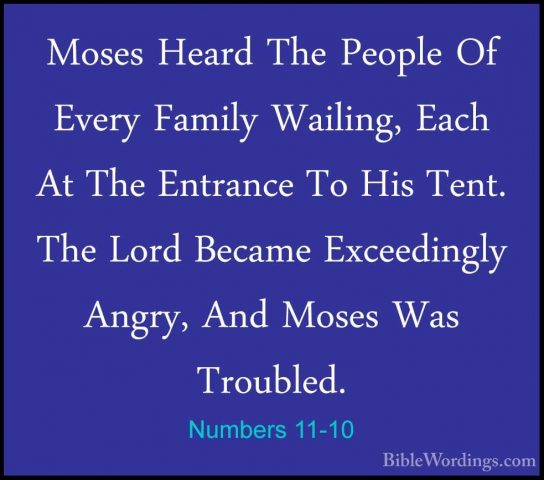 Numbers 11-10 - Moses Heard The People Of Every Family Wailing, EMoses Heard The People Of Every Family Wailing, Each At The Entrance To His Tent. The Lord Became Exceedingly Angry, And Moses Was Troubled. 