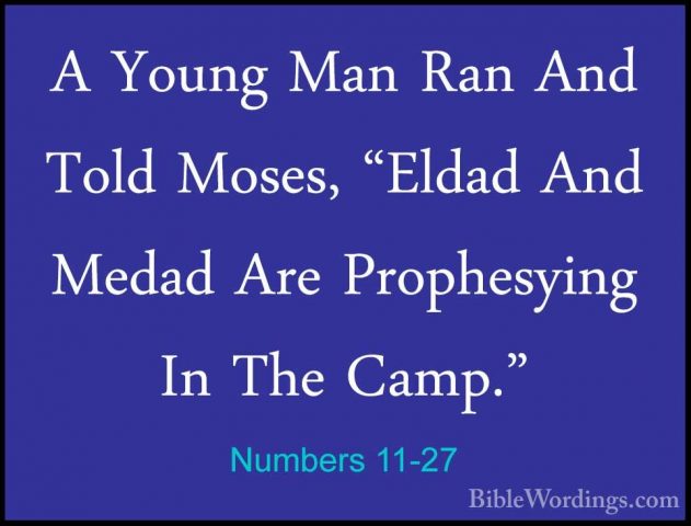 Numbers 11-27 - A Young Man Ran And Told Moses, "Eldad And MedadA Young Man Ran And Told Moses, "Eldad And Medad Are Prophesying In The Camp." 