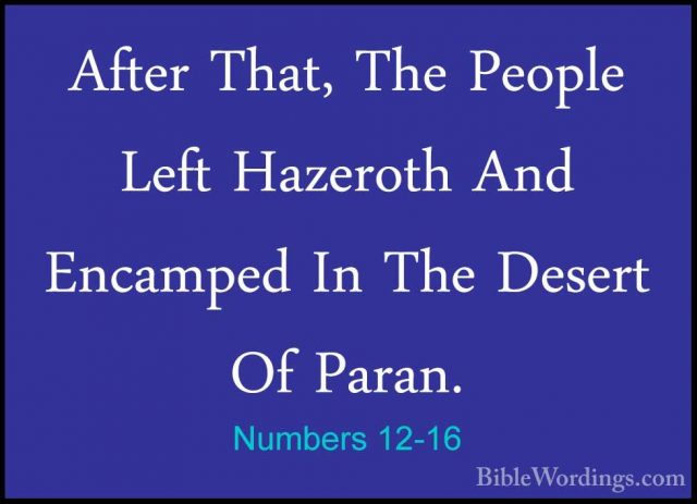 Numbers 12-16 - After That, The People Left Hazeroth And EncampedAfter That, The People Left Hazeroth And Encamped In The Desert Of Paran.