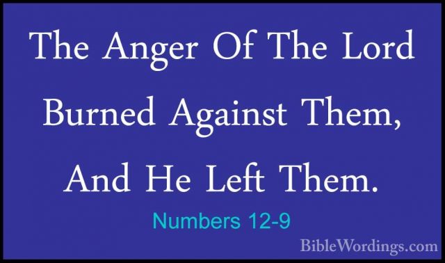 Numbers 12-9 - The Anger Of The Lord Burned Against Them, And HeThe Anger Of The Lord Burned Against Them, And He Left Them. 