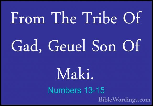 Numbers 13-15 - From The Tribe Of Gad, Geuel Son Of Maki.From The Tribe Of Gad, Geuel Son Of Maki. 