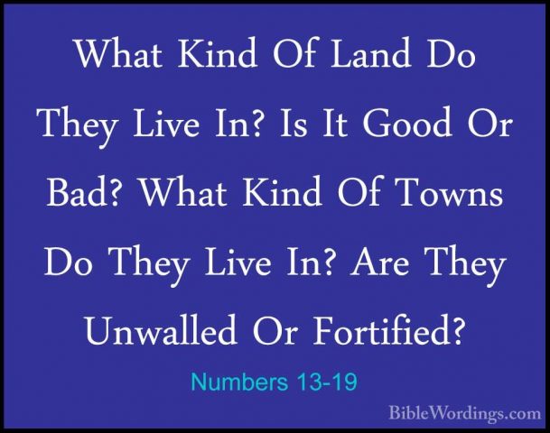 Numbers 13-19 - What Kind Of Land Do They Live In? Is It Good OrWhat Kind Of Land Do They Live In? Is It Good Or Bad? What Kind Of Towns Do They Live In? Are They Unwalled Or Fortified? 