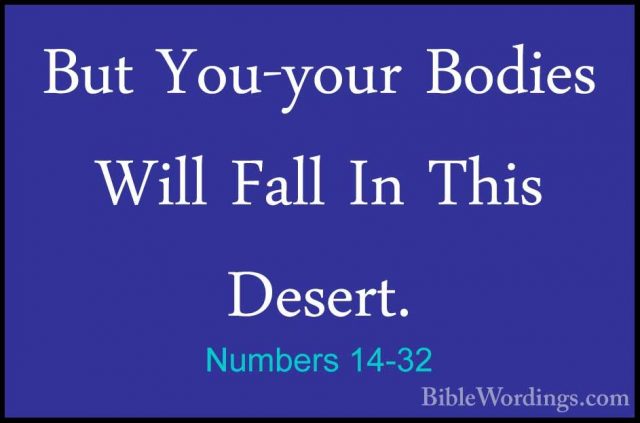 Numbers 14-32 - But You-your Bodies Will Fall In This Desert.But You-your Bodies Will Fall In This Desert. 