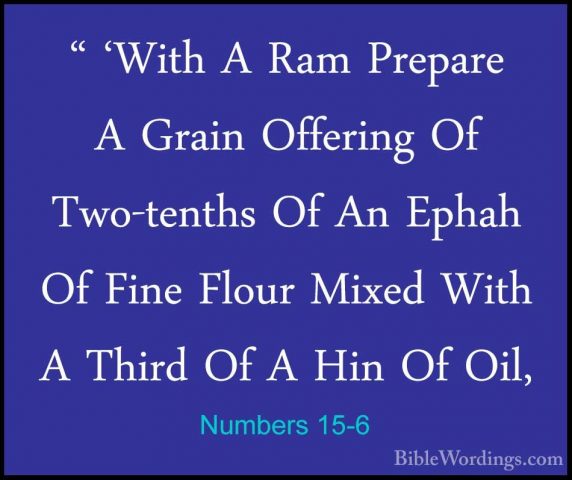 Numbers 15-6 - " 'With A Ram Prepare A Grain Offering Of Two-tent" 'With A Ram Prepare A Grain Offering Of Two-tenths Of An Ephah Of Fine Flour Mixed With A Third Of A Hin Of Oil, 