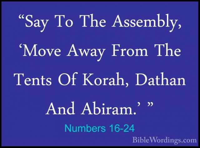 Numbers 16-24 - "Say To The Assembly, 'Move Away From The Tents O"Say To The Assembly, 'Move Away From The Tents Of Korah, Dathan And Abiram.' " 