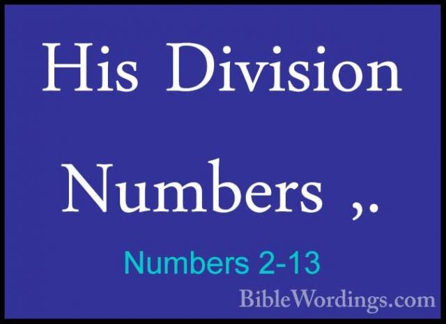 Numbers 2-13 - His Division Numbers ,.His Division Numbers ,. 