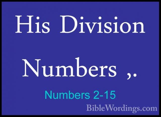 Numbers 2-15 - His Division Numbers ,.His Division Numbers ,. 