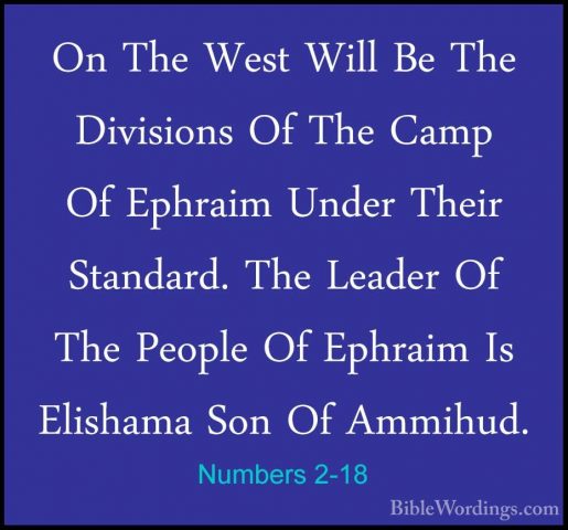 Numbers 2-18 - On The West Will Be The Divisions Of The Camp Of EOn The West Will Be The Divisions Of The Camp Of Ephraim Under Their Standard. The Leader Of The People Of Ephraim Is Elishama Son Of Ammihud. 