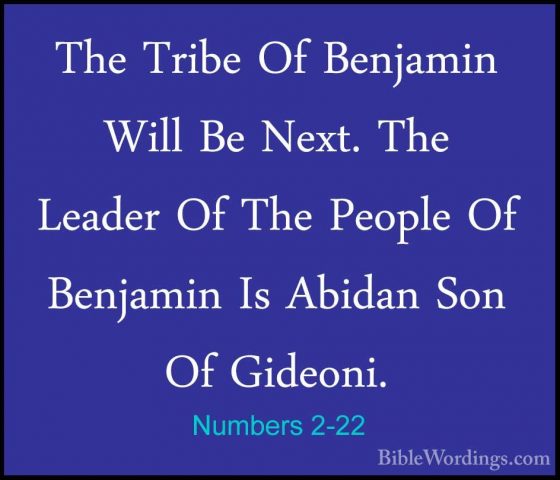 Numbers 2-22 - The Tribe Of Benjamin Will Be Next. The Leader OfThe Tribe Of Benjamin Will Be Next. The Leader Of The People Of Benjamin Is Abidan Son Of Gideoni. 