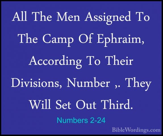 Numbers 2-24 - All The Men Assigned To The Camp Of Ephraim, AccorAll The Men Assigned To The Camp Of Ephraim, According To Their Divisions, Number ,. They Will Set Out Third. 