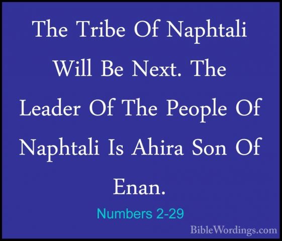 Numbers 2-29 - The Tribe Of Naphtali Will Be Next. The Leader OfThe Tribe Of Naphtali Will Be Next. The Leader Of The People Of Naphtali Is Ahira Son Of Enan. 
