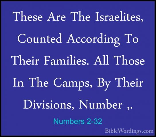 Numbers 2-32 - These Are The Israelites, Counted According To TheThese Are The Israelites, Counted According To Their Families. All Those In The Camps, By Their Divisions, Number ,. 