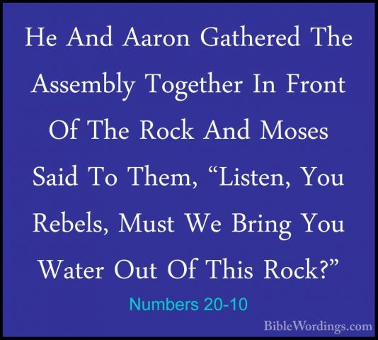 Numbers 20-10 - He And Aaron Gathered The Assembly Together In FrHe And Aaron Gathered The Assembly Together In Front Of The Rock And Moses Said To Them, "Listen, You Rebels, Must We Bring You Water Out Of This Rock?" 