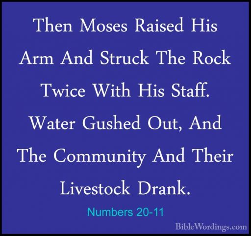 Numbers 20-11 - Then Moses Raised His Arm And Struck The Rock TwiThen Moses Raised His Arm And Struck The Rock Twice With His Staff. Water Gushed Out, And The Community And Their Livestock Drank. 