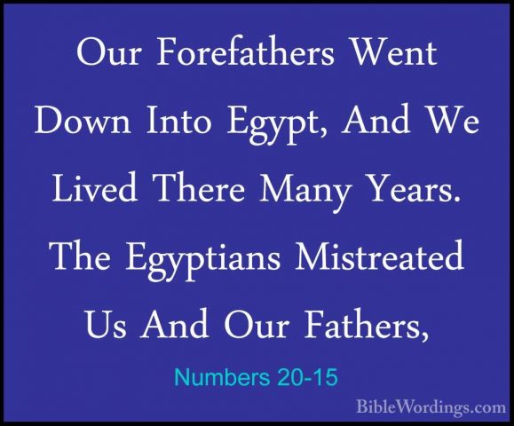 Numbers 20-15 - Our Forefathers Went Down Into Egypt, And We LiveOur Forefathers Went Down Into Egypt, And We Lived There Many Years. The Egyptians Mistreated Us And Our Fathers, 