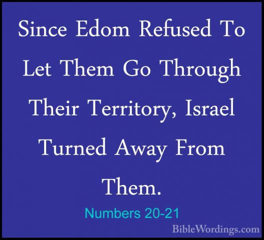 Numbers 20-21 - Since Edom Refused To Let Them Go Through Their TSince Edom Refused To Let Them Go Through Their Territory, Israel Turned Away From Them. 