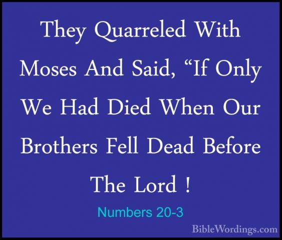 Numbers 20-3 - They Quarreled With Moses And Said, "If Only We HaThey Quarreled With Moses And Said, "If Only We Had Died When Our Brothers Fell Dead Before The Lord ! 