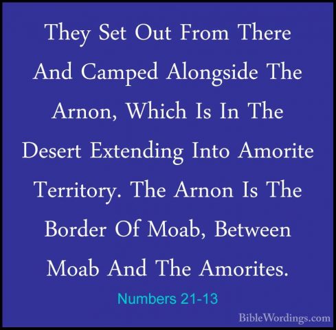 Numbers 21-13 - They Set Out From There And Camped Alongside TheThey Set Out From There And Camped Alongside The Arnon, Which Is In The Desert Extending Into Amorite Territory. The Arnon Is The Border Of Moab, Between Moab And The Amorites. 