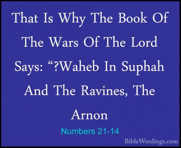 Numbers 21-14 - That Is Why The Book Of The Wars Of The Lord SaysThat Is Why The Book Of The Wars Of The Lord Says: "?Waheb In Suphah And The Ravines, The Arnon 