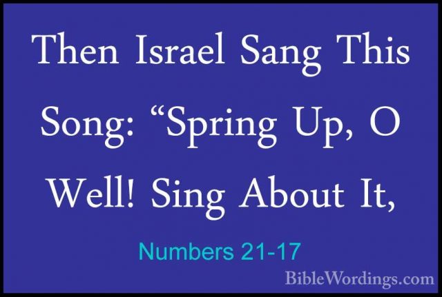 Numbers 21-17 - Then Israel Sang This Song: "Spring Up, O Well! SThen Israel Sang This Song: "Spring Up, O Well! Sing About It, 