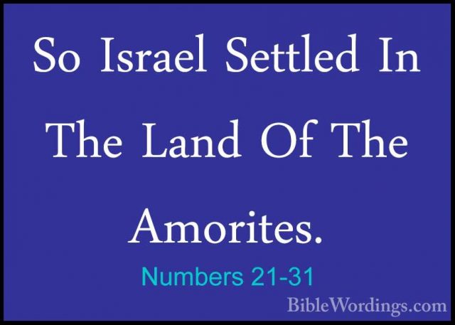 Numbers 21-31 - So Israel Settled In The Land Of The Amorites.So Israel Settled In The Land Of The Amorites. 