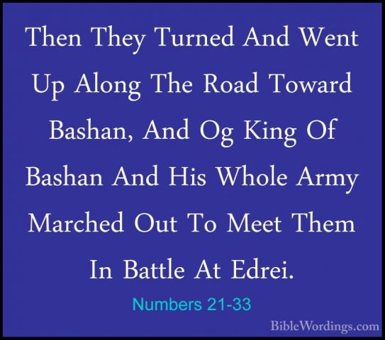 Numbers 21-33 - Then They Turned And Went Up Along The Road TowarThen They Turned And Went Up Along The Road Toward Bashan, And Og King Of Bashan And His Whole Army Marched Out To Meet Them In Battle At Edrei. 