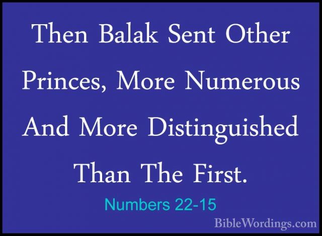Numbers 22-15 - Then Balak Sent Other Princes, More Numerous AndThen Balak Sent Other Princes, More Numerous And More Distinguished Than The First. 
