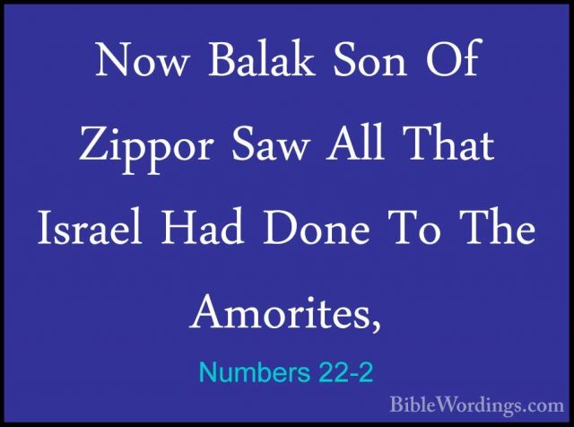 Numbers 22-2 - Now Balak Son Of Zippor Saw All That Israel Had DoNow Balak Son Of Zippor Saw All That Israel Had Done To The Amorites, 