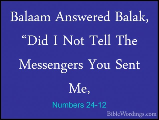 Numbers 24-12 - Balaam Answered Balak, "Did I Not Tell The MessenBalaam Answered Balak, "Did I Not Tell The Messengers You Sent Me, 
