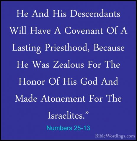 Numbers 25-13 - He And His Descendants Will Have A Covenant Of AHe And His Descendants Will Have A Covenant Of A Lasting Priesthood, Because He Was Zealous For The Honor Of His God And Made Atonement For The Israelites." 